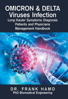 Omicron & Delta Viruses Infection Long Hauler Symptoms Diagnosis Patients and Physicians Management Handbook by Hamo, Frank