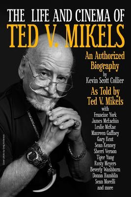 The Life and Cinema of Ted V. Mikels by Collier, Kevin Scott