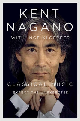 Classical Music: Expect the Unexpected by Nagano, Kent