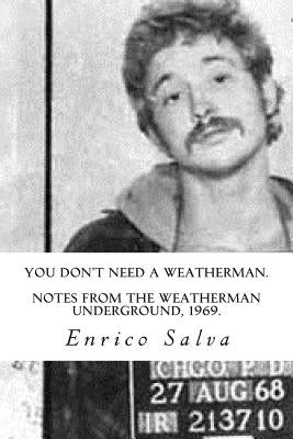 You Don't Need a Weatherman.Notes from the Weatherman Underground, 1969. by Salva, Enrico