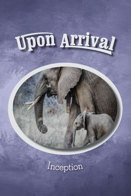 Upon Arrival: Inception by Eber &. Wein Publishing