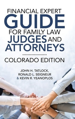 Financial Expert Guide for Family Law Judges and Attorneys: Colorado Edition by Tatlock, John H.