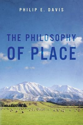 The Philosophy of Place by Davis, Philip E.