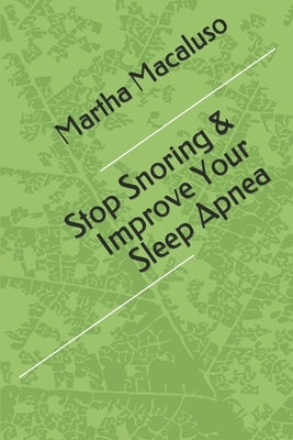 Stop Snoring & Improve Your Sleep Apnea by Macaluso, Martha
