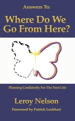 Answers To: Where Do We Go From Here: Planning Confidently For The Next Life by Lockhart, Patrick