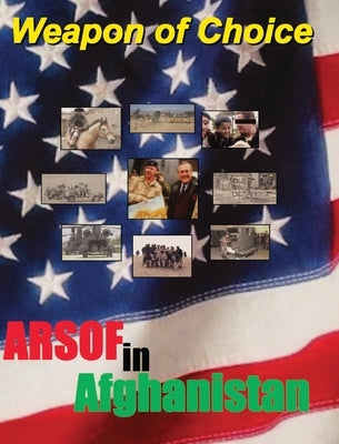 Weapon of Choice: U.S. Army Special Operations Forces in Afghanistan by Briscoe, Charles H.