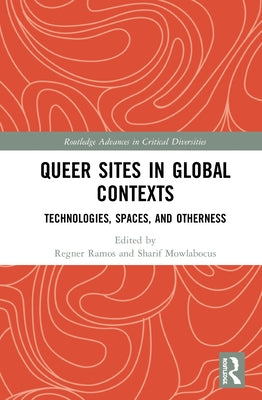 Queer Sites in Global Contexts: Technologies, Spaces, and Otherness by Ramos, Regner