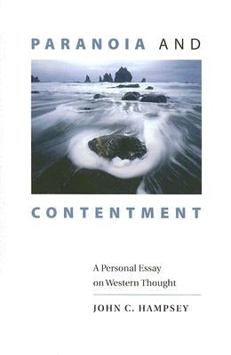 Paranoia and Contentment: A Personal Essay on Western Thought by Hampsey, John C.