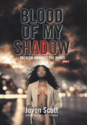 Blood of My Shadow: Treason Amongst the Ranks - Book 2 by Scott, Jovon