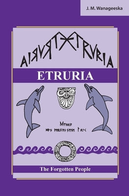 Etruria: The Forgotten People by Wanageeska, J. M.