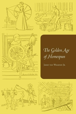 The Golden Age of Homespun by Van Van Wagenen, Jared