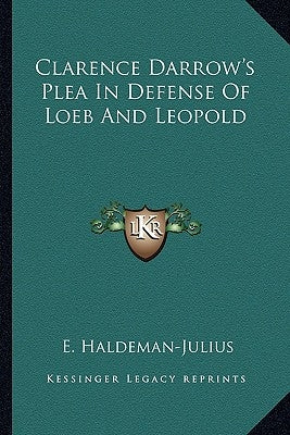 Clarence Darrow's Plea in Defense of Loeb and Leopold by Haldeman-Julius, E.