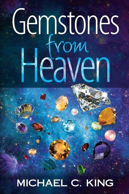 Gemstones From Heaven by King, Michael C.