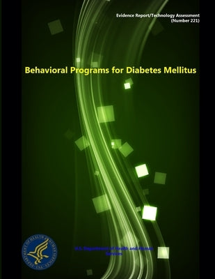 Behavioral Programs for Diabetes Mellitus - Evidence Report/Technology Assessment (Number 221) by Department of Health and Human Services