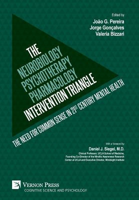 The Neurobiology-Psychotherapy-Pharmacology Intervention Triangle: The need for common sense in 21st century mental health by Pereira, João G.