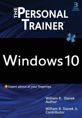 Windows 10: The Personal Trainer, 3rd Edition: Your personalized guide to Windows 10 by Stanek, William R.