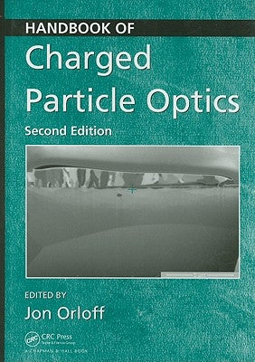 Handbook of Charged Particle Optics by Orloff, Jon