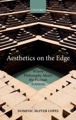 Aesthetics on the Edge: Where Philosophy Meets the Human Sciences by Lopes, Dominic McIver