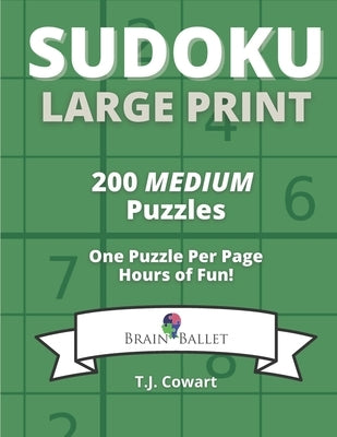 Sudoku Large Print: 200 Medium Puzzles One Puzzle Per Page by Cowart, T. J.