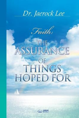 The Assurance of Things Hoped For by Lee, Jaerock