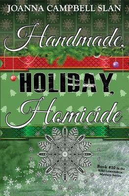 Handmade, Holiday, Homicide: Book #10 in the Kiki Lowenstein Mystery Series by Slan, Joanna Campbell