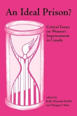An Ideal Prison?: Critical Essays on Women's Imprisonment in Canada by Hannah-Moffat, Kelly