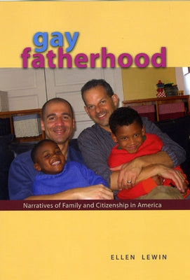 Gay Fatherhood: Narratives of Family and Citizenship in America by Lewin, Ellen