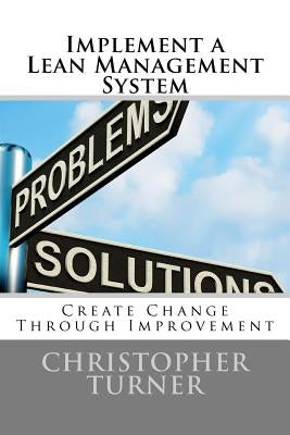 Implement a Lean Management System: Create change Through Improvement by Turner, Christopher M.