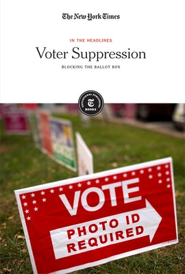Voter Suppression: Blocking the Ballot Box by Editorial Staff, The New York Times