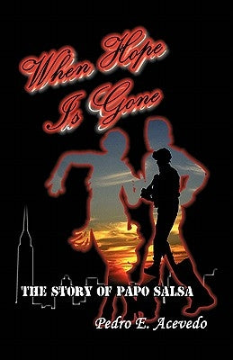 When Hope Is Gone: The Story of Papo Salsa by Acevedo, Pedro E.