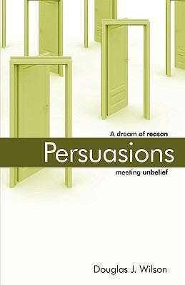 Persuasions: A Dream of Reason Meeting Unbelief. by Wilson, Douglas