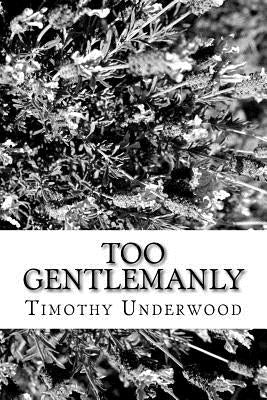 Too Gentlemanly: An Elizabeth and Mr. Darcy Story by Underwood, Timothy