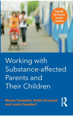 Working with Substance-Affected Parents and their Children: A guide for human service workers by Campbell, Lynda