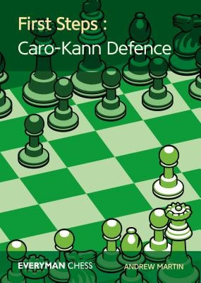 First Steps: Caro-Kann Defence by Martin, Andrew