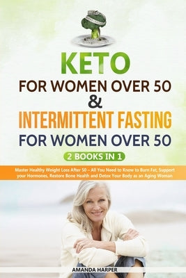 Kеtо Fоr Wоmеn Over 50 & Intermittent Fasting For Women Over 50: : 2 Books in 1 - Master Healthy Weight Loss After 50 - by Harper, Amanda