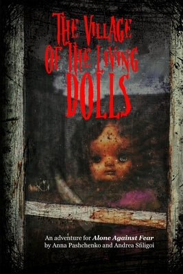 The Village of the Living Dolls: An Adventure for Alone Against Fear by Sfiligoi, Andrea