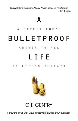 A Bulletproof Life by Gentry, G. T.