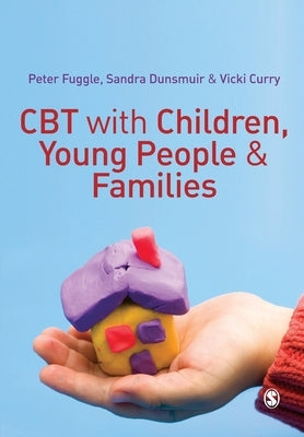 CBT with Children, Young People and Families by Fuggle, Peter
