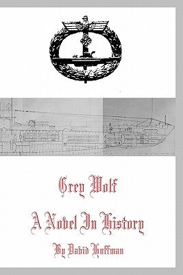 Grey Wolf: A Novel in History by Huffman, David