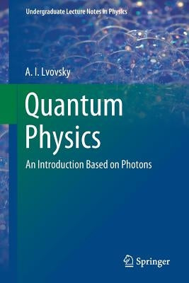 Quantum Physics: An Introduction Based on Photons by Lvovsky, A. I.