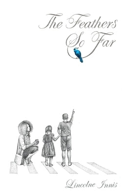 The Feathers So Far by Innis, Lincolne J.