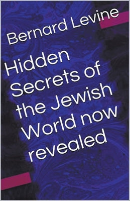 Hidden Secrets of the Jewish World now revealed by Levine, Bernard