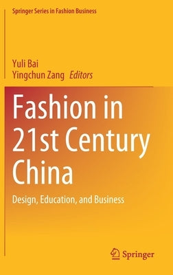 Fashion in 21st Century China: Design, Education, and Business by Bai, Yuli