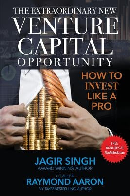 The Extraordinary New Venture Capital Opportunity: How to Invest Like a Pro by Aaron, Raymond