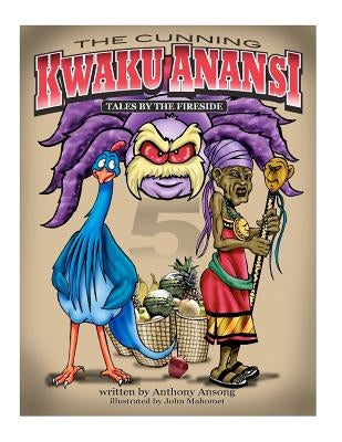 The Cunning Kwaku Anansi: Tales by the Fireside by Attafuah, Sheila