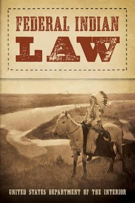Federal Indian Law (1958) by Us Department of the Interior