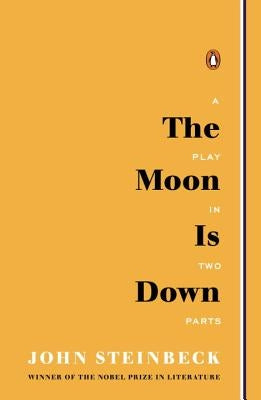 The Moon Is Down: A Play in Two Parts by Steinbeck, John