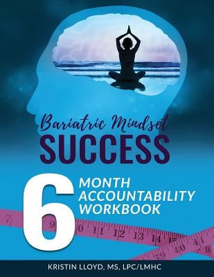Bariatric Mindset Success: 6 Month Accountability Workbook: (full-color version) by Lloyd, Kristin