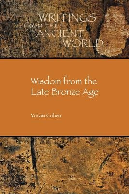 Wisdom from the Late Bronze Age by Cohen, Yoram
