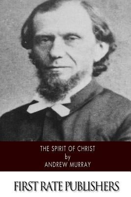 The Spirit of Christ by Murray, Andrew